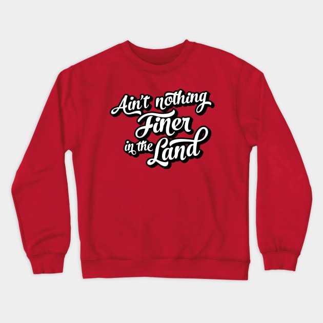 Ain't nothing finer in the land - UGA inspired fan art by Kelly Design Company Crewneck Sweatshirt by KellyDesignCompany